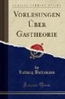 Ludwig Boltzmann - Vorlesungen Über Gastheorie (Classic Reprint)