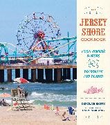 Tom Clark, Thomas Robert Clarke, Deborah Smith, Deborah/ Clark Smith, Smith Deborah, … - The Jersey Shore Cookbook Fresh Summer Flavors from the Boardwalk and Beyond