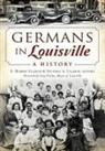 C. Robert Ullrich, Victoria A. Ullrich - Germans in Louisville: A History