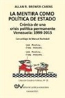 Allan R. Brewer-Carías - LA MENTIRA COMO POLÍTICA DE ESTADO. Crónica de una crisis política permanente
