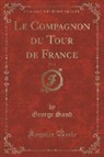 George Sand - Le Compagnon du Tour de France, Vol. 2 (Classic Reprint)