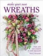 Nancy Alexander - Make Your Own Wreaths - For Any Occasion in Any Season