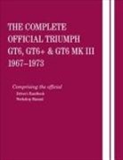 British Leyland Motors - The Complete Official Triumph Gt6, Gt6+ & Gt6 Mk III: 1967, 1968, 1969, 1970, 1971, 1972, 1973: Comprising the Official Driver's Handbook and Workshop