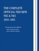 British Leyland Motors - The Complete Official Triumph Tr2 & Tr3: 1953, 1954, 1955, 1956, 1957, 1958, 1959, 1960, 1961: Comprising the Official Driver's Instruction Book and S