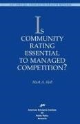 Mark A Hall, Mark A. Hall - Is Community Rating Essential to Managed Competition?