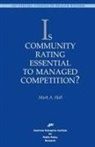 Mark A Hall, Mark A. Hall - Is Community Rating Essential to Managed Competition?