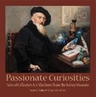 Margaret Cool Root, Lauren E. Talalay - Passionate Curiosities: Tales of Collectors & Collections from the Kelsey Museum