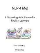 Xinghua Liu, Debrah Roundy - Nlp 4 Me! a Neurolinguistic Course for English Learners