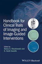 G Scott Gazelle, G. Scott Gazelle, G. Scott (Director Emeritus of the Massac Gazelle, G. Scott (Director Emeritus of the Massachusetts General Hospital Institute for Technology Assessment Gazelle, Gazelle G. Scott, NA Obuchowski... - Handbook for Clinical Trials of Imaging and Image-Guided Interventions