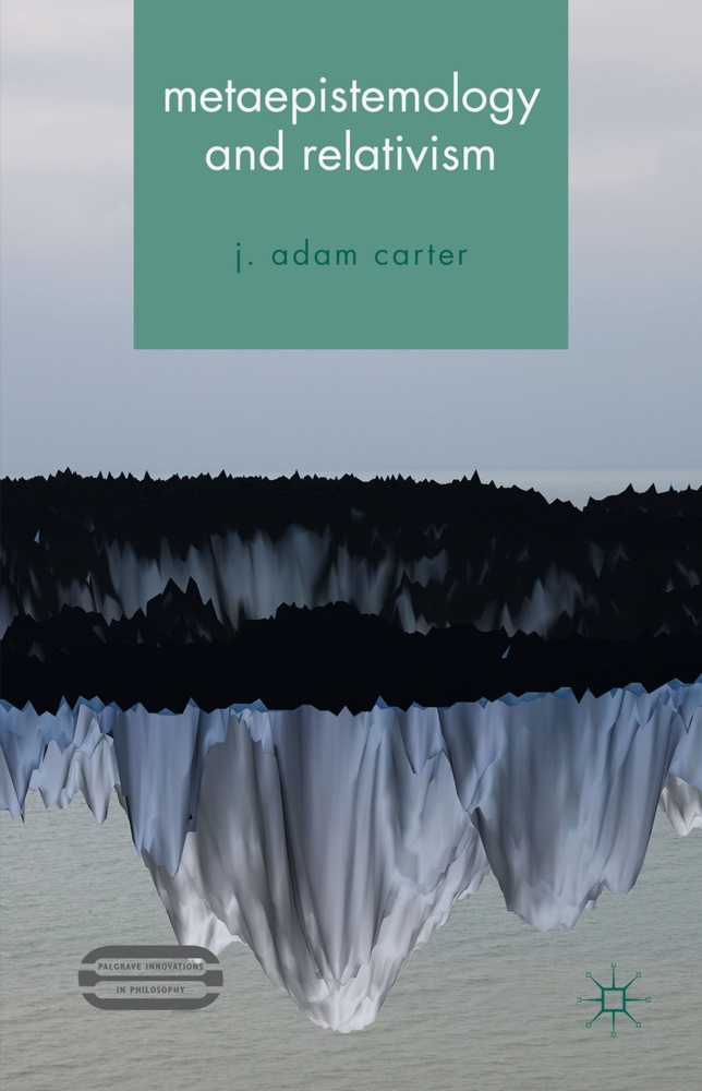 J Carter, J Adam Carter, J. Carter, J. Adam Carter - Metaepistemology and Relativism