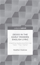 H Dubrow, H. Dubrow, Heather Dubrow - Deixis in the Early Modern English Lyric