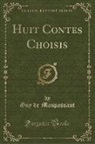 Guy de Maupassant - Huit Contes Choisis (Classic Reprint)