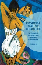 Steve Bailey, Steven Bailey - Performance Anxiety in Media Culture