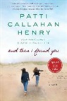 Patti Callahan Henry - And Then I Found You
