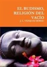 J. L. Vazquez Borau, J. L. Vázquez Borau - EL BUDISMO, RELIGIÓN DEL VACÍO