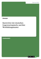 Anonym, Anonymous - Kurzwörter der deutschen Gegenwartssprache und ihre Wortbildungsmuster
