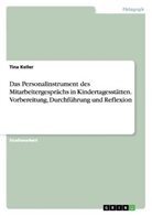 Tina Keller - Das Personalinstrument des Mitarbeitergesprächs in Kindertagesstätten. Vorbereitung, Durchführung und Reflexion