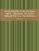 John Martin - Torah Gematria of the Set-Apart Spirit - Yahuwashe the Lesser Yahuweh the Son, the Elohiyem