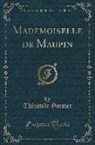 Theophile Gautier, Théophile Gautier - Mademoiselle de Maupin (Classic Reprint)