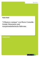 Paolo Parisi - "L'Illusion comique" von Pierre Corneille. Soziale Dimension und rezeptionsästhetische Relevanz