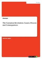Anonym, Anonymous - The Carnation Revolution. Causes, Process and Consequences