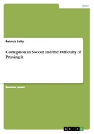 Patricia Seitz - Corruption in Soccer and the Difficulty of Proving it