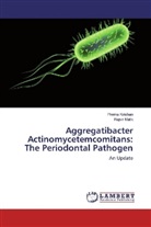 Rachna Jain, Prern Krishan, Prerna Krishan, Rajvir Malik, Shikha Malik - Aggregatibacter Actinomycetemcomitans: The Periodontal Pathogen