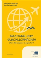 René Morawetz - Anleitung zum Glücklichmachen: Dein Reisebüro begeistert!