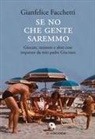 Gianfelice Facchetti - Se no che gente saremmo. Giocare, resistere e altre cose imparate da mio padre Giacinto