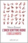 Marco Rossari - L'unico scrittore buono è quello morto