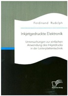 Ferdinand Rudolph - Inkjetgedruckte Elektronik: Untersuchungen zur einfachen Anwendung des Inkjetdrucks in der Leiterplattentechnik