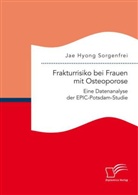 Jae Hyong Sorgenfrei - Frakturrisiko bei Frauen mit Osteoporose: Eine Datenanalyse der EPIC-Potsdam-Studie