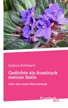 Ljubica Kolobaric - Gedichte als Ausdruck meiner Seele