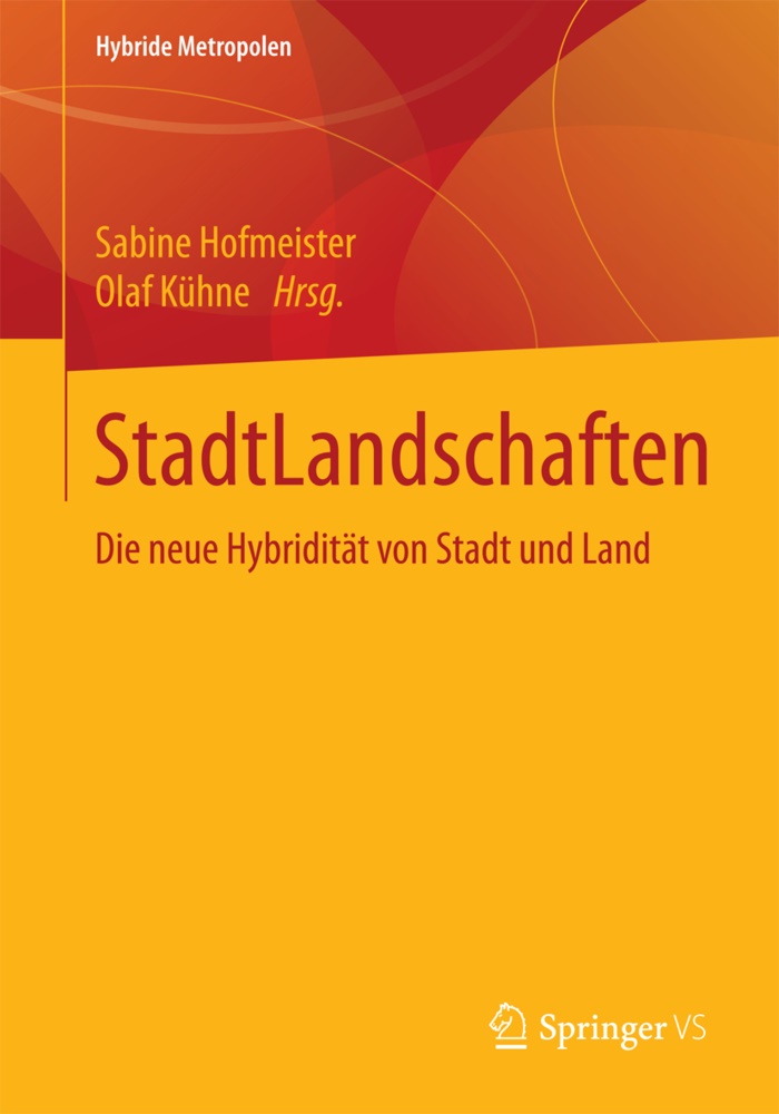 Sabin Hofmeister, Sabine Hofmeister,  KÜHNE,  Kühne, Olaf Kühne - StadtLandschaften - Die neue Hybridität von Stadt und Land