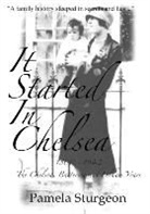 Pamela Sturgeon, Ellie Morgan - It Started in Chlesea: 1800 - 1942 The Chelsea, Battersea and Fulham Years