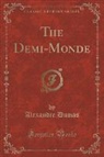 Alexandre Dumas - The Demi-Monde (Classic Reprint)