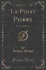 Anatole France - Le Petit Pierre: La Vie En Fleur (Classic Reprint)