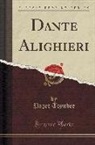 Paget Toynbee - Dante Alighieri (Classic Reprint)