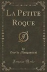 Guy de Maupassant - La Petite Roque (Classic Reprint)
