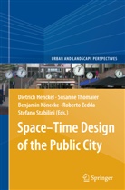 Dietrich Henckel, Benjamin Konecke, Benjamin Könecke, Benjamin Könecke et al, Stefano Stabilini, Susann Thomaier... - Space-Time Design of the Public City