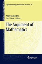 Andre Aberdein, Andrew Aberdein, Ian J Dove, Ian J. Dove, J Dove, J Dove - The Argument of Mathematics