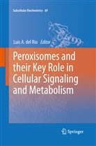 Lui A del Río, Luis A del Río, Luis A. Del Rio, Luis A. del Río - Peroxisomes and their Key Role in Cellular Signaling and Metabolism