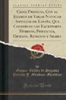 Gaspar Ibáñez de Segovia Pe Mondéjar - Cadiz Phenicia, Con el Examen de Varias Noticias Antiguas de España, Que Conservan los Escritores Hebreos, Phenicios, Griegos, Romanos y Arabes (Classic Reprint)