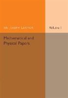 Joseph Larmor, Sir Joseph Larmor - Mathematical and Physical Papers