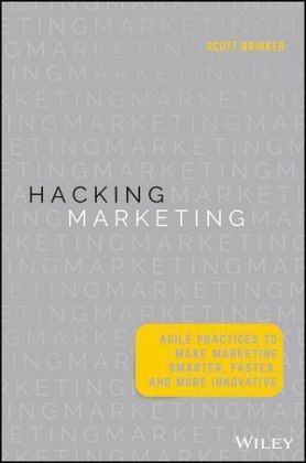 S Brinker, Scott Brinker,  Brinker Scott - Hacking Marketing - Agile Practices to Make Marketing Smarter, Faster, and More Innovative