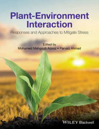 Parvaiz Ahmad,  Ahmad Parvaiz, M Azooz, Mohamed Mahgou Azooz, Mohamed Mahgoub Azooz, Mohamed Mahgoub Ahmad Azooz... - Plant-Environment Interaction - Responses and Approaches to Mitigate Stress