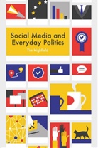 T Highfield, Tim Highfield, Tim (Queensland University of Technolog Highfield, Tim (Queensland University of Technology) Highfield, Tim Sandberg Highfield, Highfield Tim... - Social Media and Everyday Politics
