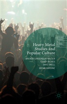 Gabby Snell Riches, Dave Snell, Bryan Bardine, Bryan Bardine et al, Brenda Gardenour Walter, Gabby Riches... - Heavy Metal Studies and Popular Culture