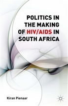 K Pienaar, K. Pienaar, Kiran Pienaar, Kiran Pienaar Pienaar, Kristo Pienaar - Politics in the Making of Hiv/aids in South Africa