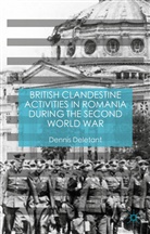 Dennis Deletant - British Clandestine Activities in Romania During the Second World War